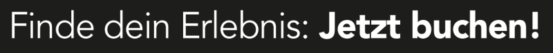 Finden dein Erlebnis – JETZT BUCHEN